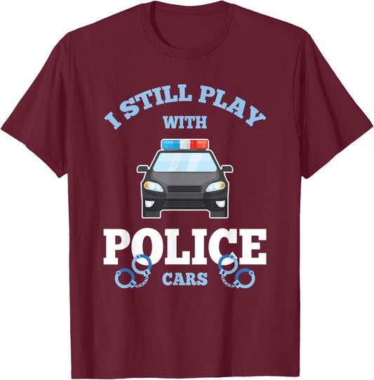 I Still Play With Police Cars Proud Policeman Distressed T-Shirt - T-Shirt | Maroon