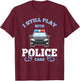 I Still Play With Police Cars Proud Policeman Distressed T-Shirt - T-Shirt | Maroon