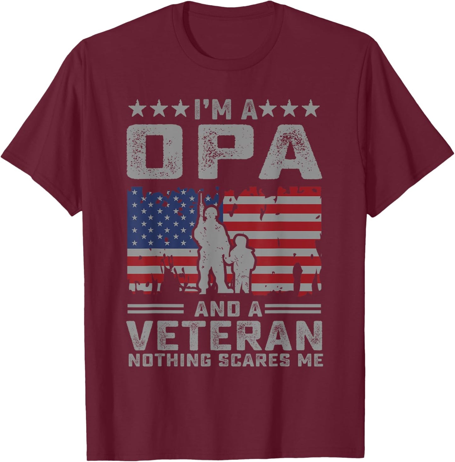 I'm a Opa and a Veteran nothing scares me Funny Dad Gifts T-Shirt - T-Shirt | Maroon