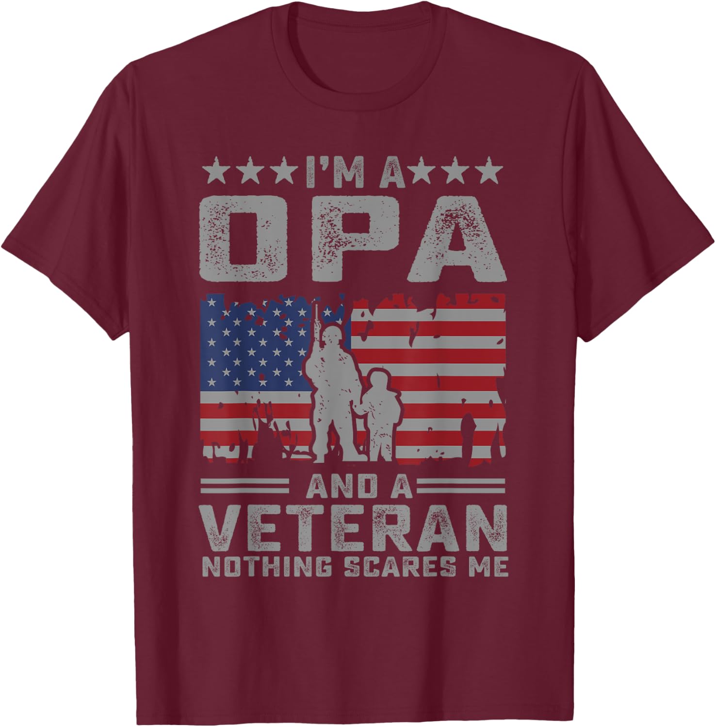 I'm a Opa and a Veteran nothing scares me Funny Dad Gifts T-Shirt - T-Shirt | Maroon