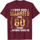 I Have Been Married for 60 Years - 60th Wedding Anniversary T-Shirt - T-Shirt | Maroon