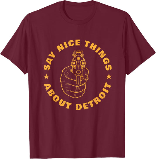Say Nice Things About Detroit Michigan USA Gun Control T-Shirt - T-Shirt | Maroon