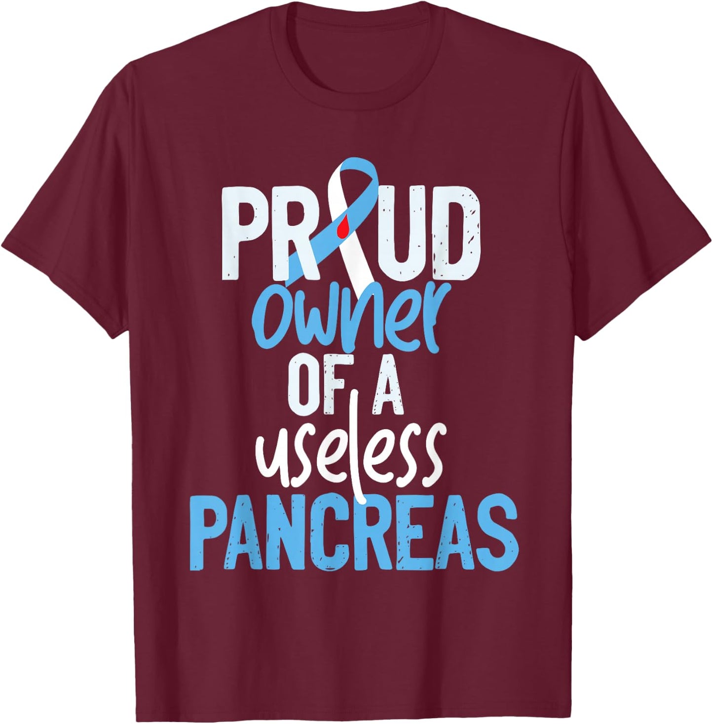 Proud Owner Of A Useless Pancreas Type 1 Diabetes Awareness T-Shirt - T-Shirt | Maroon
