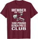 Member 300 Pound Bench Press Club Powerlifting Gym Lover T-Shirt - T-Shirt | Maroon