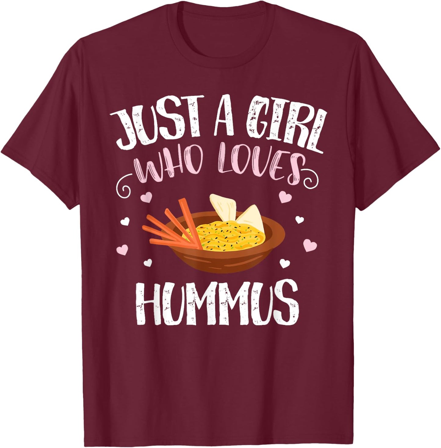 Just A Girl Who Loves Hummus - Funny Hummus T-Shirt - T-Shirt | Maroon