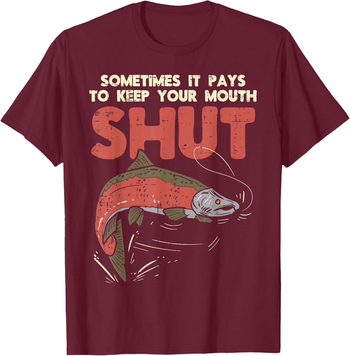 Sometimes It Pays Keep Mouth Shut Funny Fish Fishing Angler T-Shirt - T-Shirt | Maroon