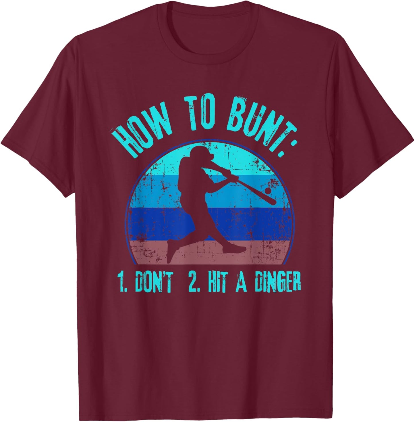 How To Bunt Don't Hit A Dinger Funny Baseball Softball Game T-Shirt - T-Shirt | Maroon