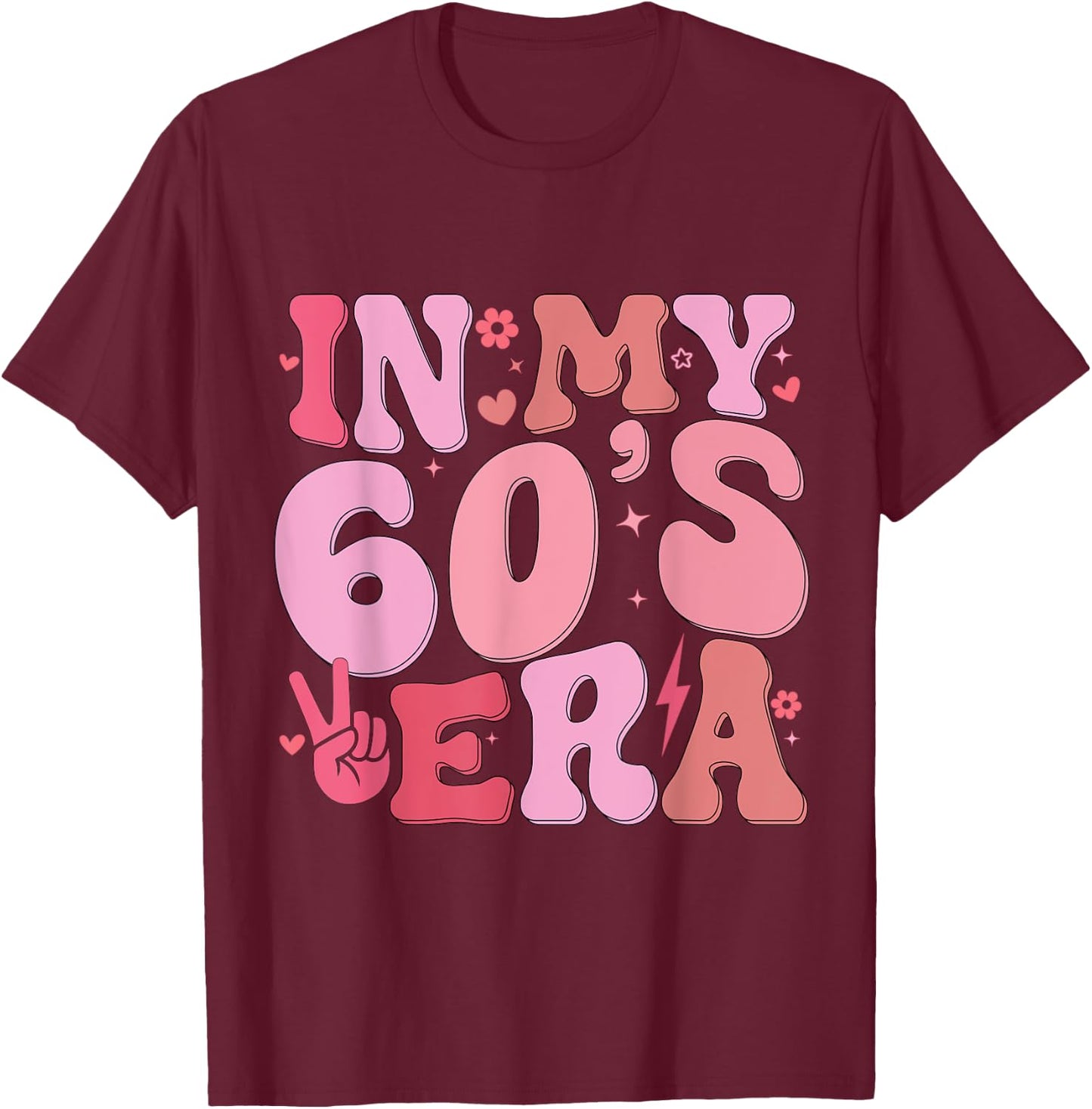 In My Sixties Era 60th Birthday Funny In My 60's Era T-Shirt - T-Shirt | Maroon