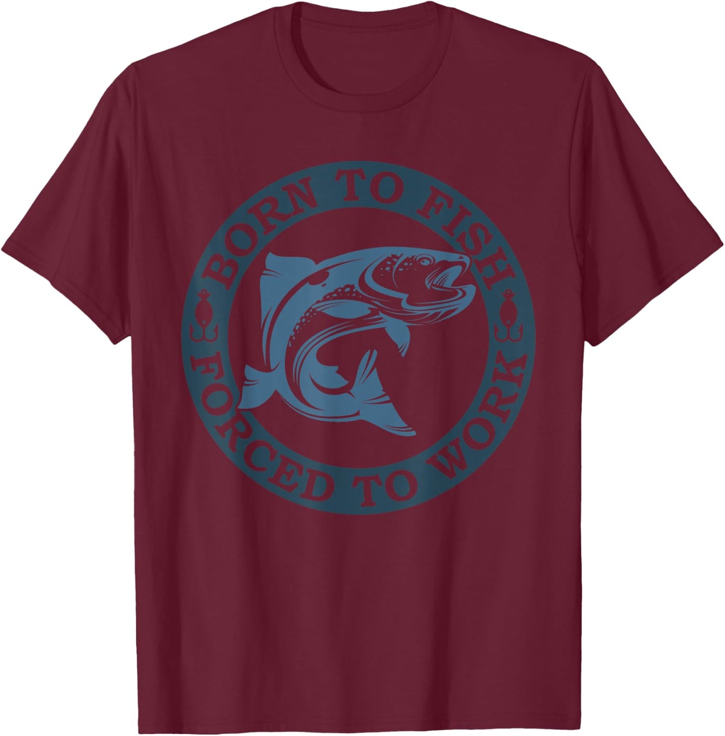 Born to Fish but Forced to Work Fishing T-Shirt - T-Shirt | Maroon