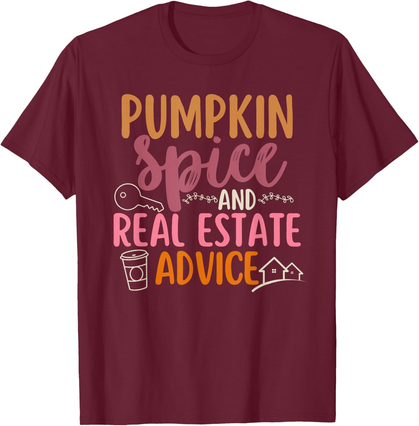 Pumpkin Spice and Real Estate Advice Fall Autumn Halloween T-Shirt - T-Shirt | Maroon