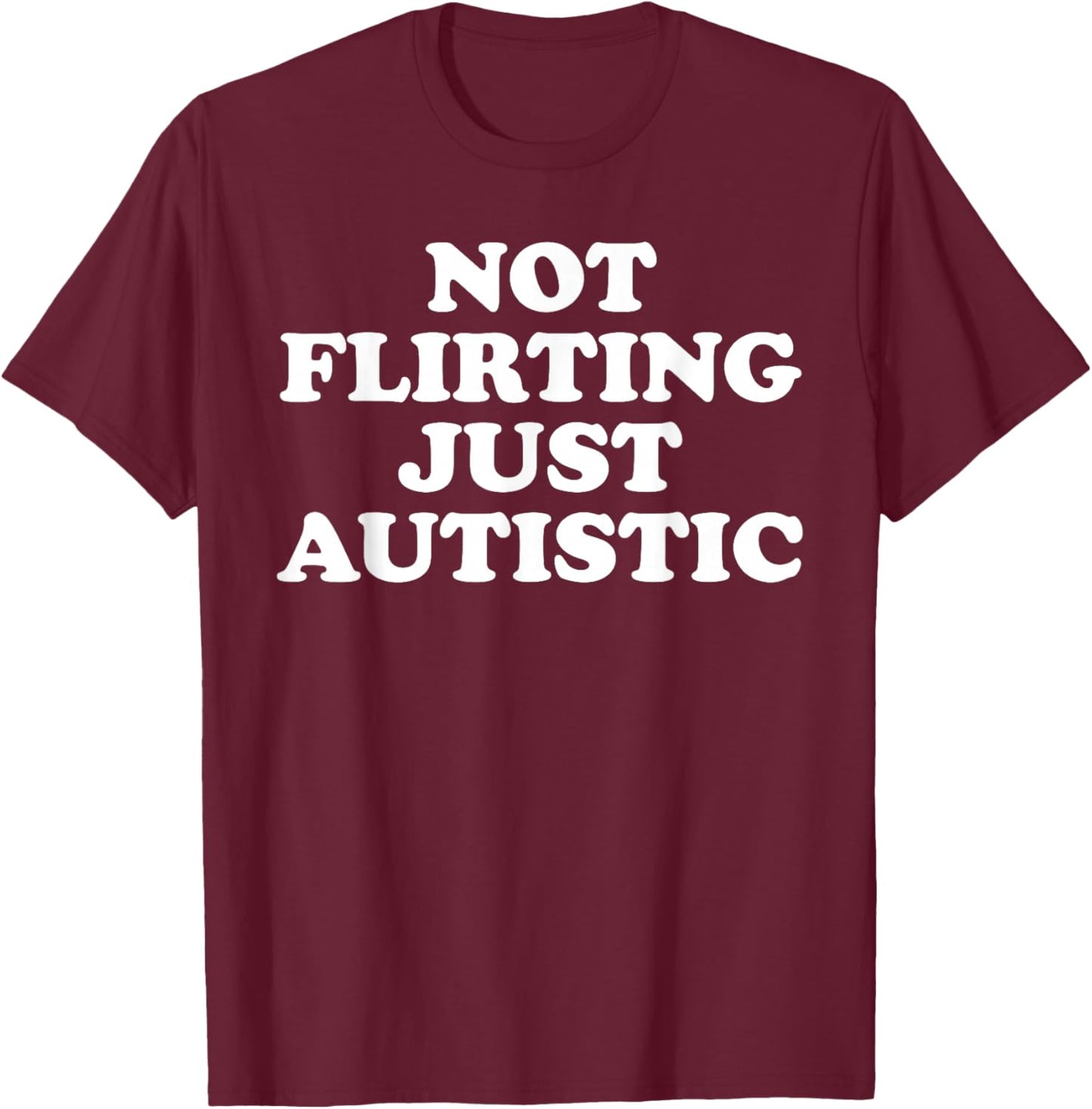 Not Flirting Just Autistic Women T-Shirt - T-Shirt | Maroon