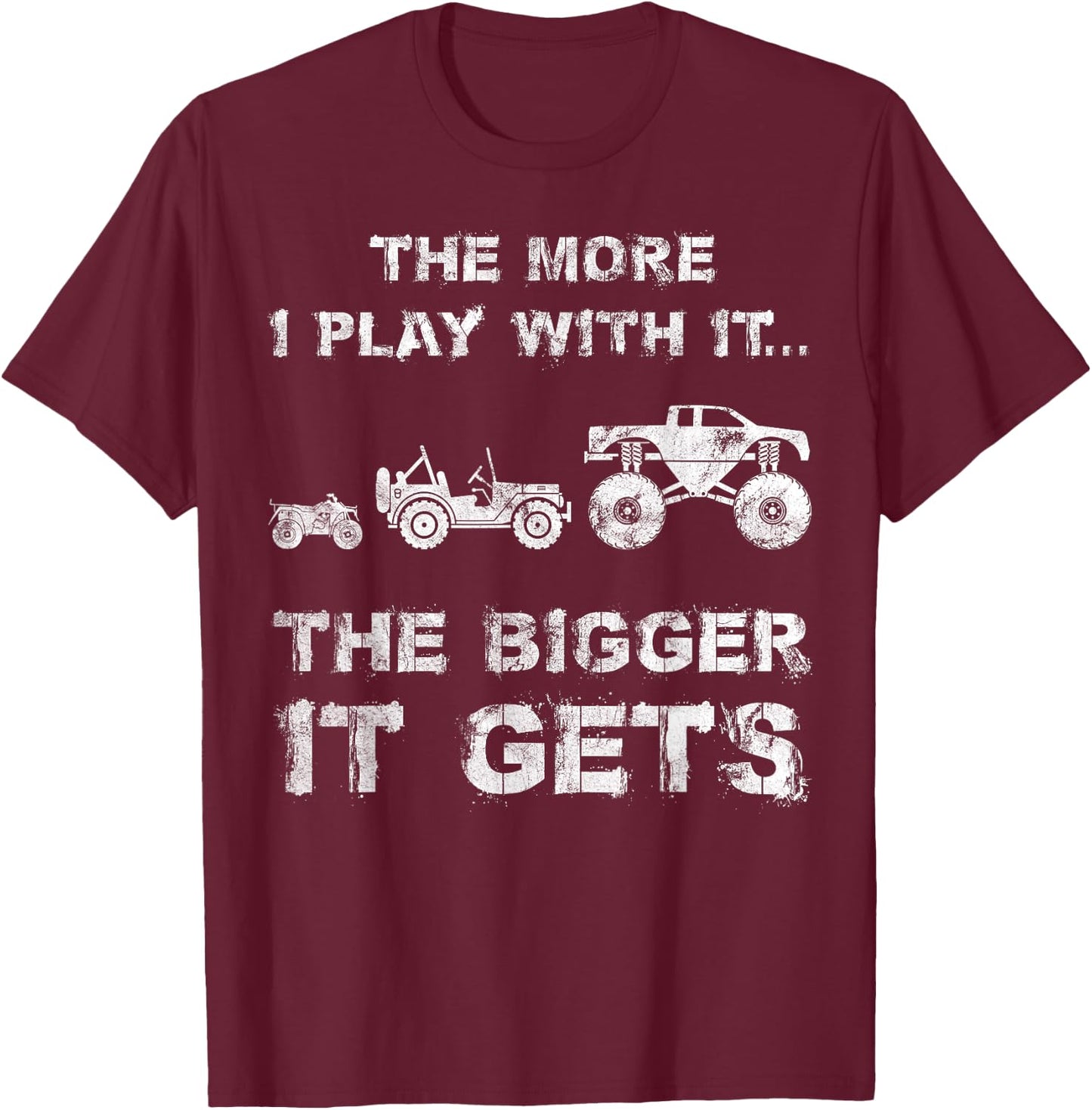 The More I Play With It...The Bigger It Gets Truck T-Shirt - T-Shirt | Maroon
