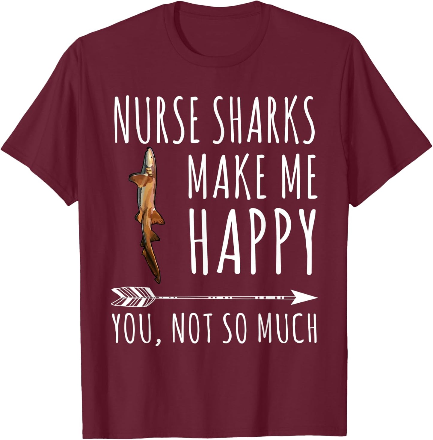 Funny Nurse Shark Make Me Happy You Not So Much T-Shirt - T-Shirt | Maroon