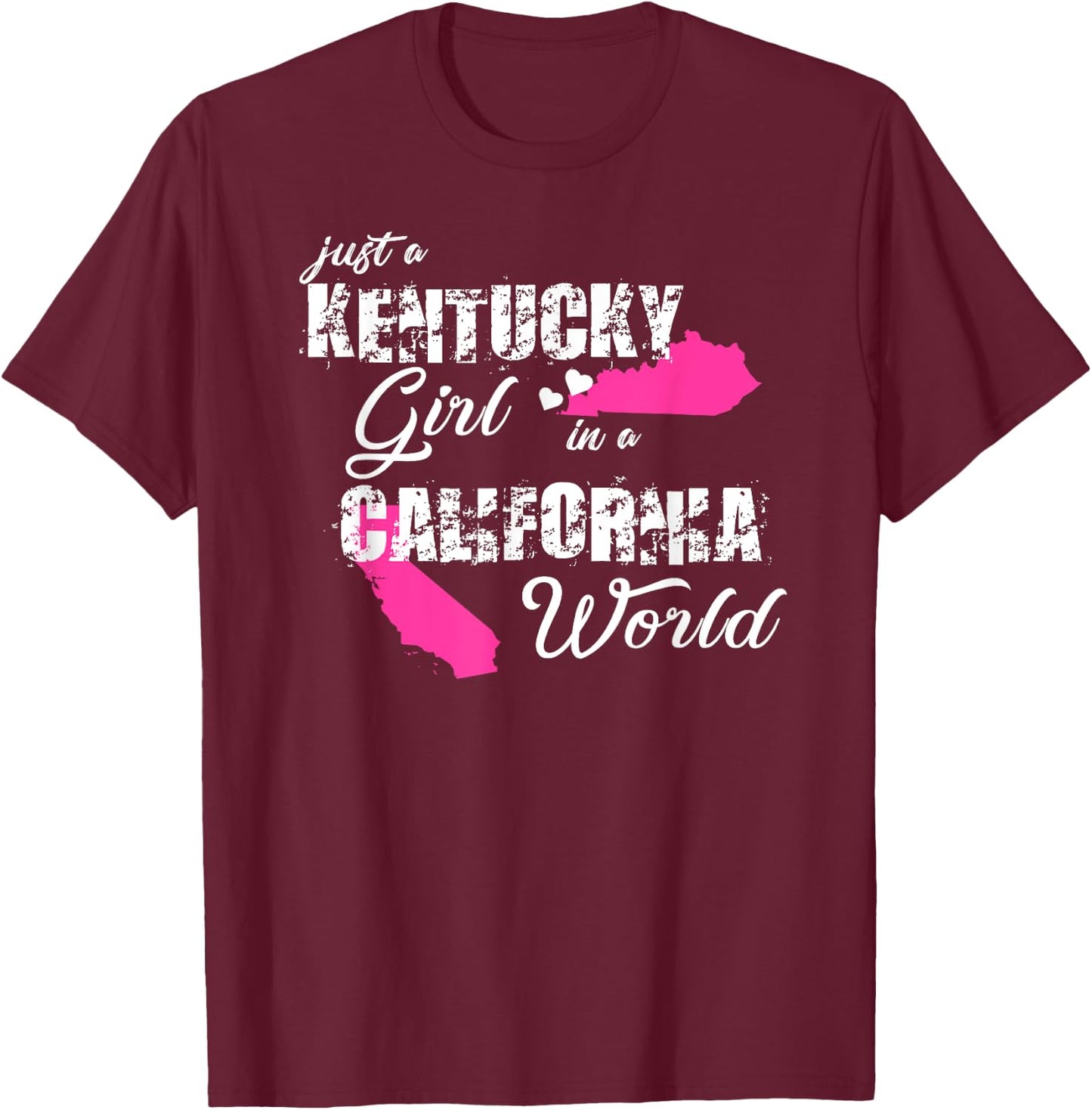Funny Kentucky Shirts Just a Kentucky girl in a California T-Shirt - T-Shirt | Maroon