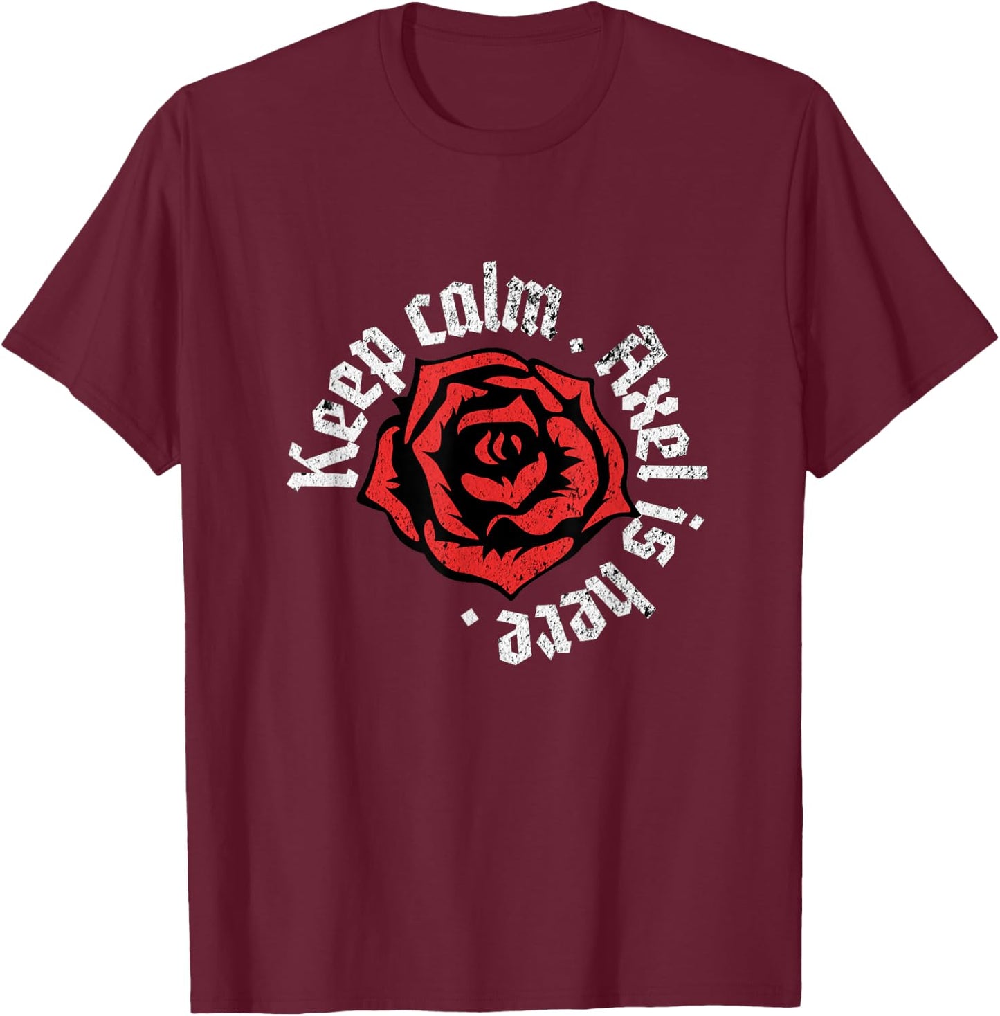 Keep Calm Axel is Here Funny Name Grunge Rose Design T-Shirt - T-Shirt | Maroon
