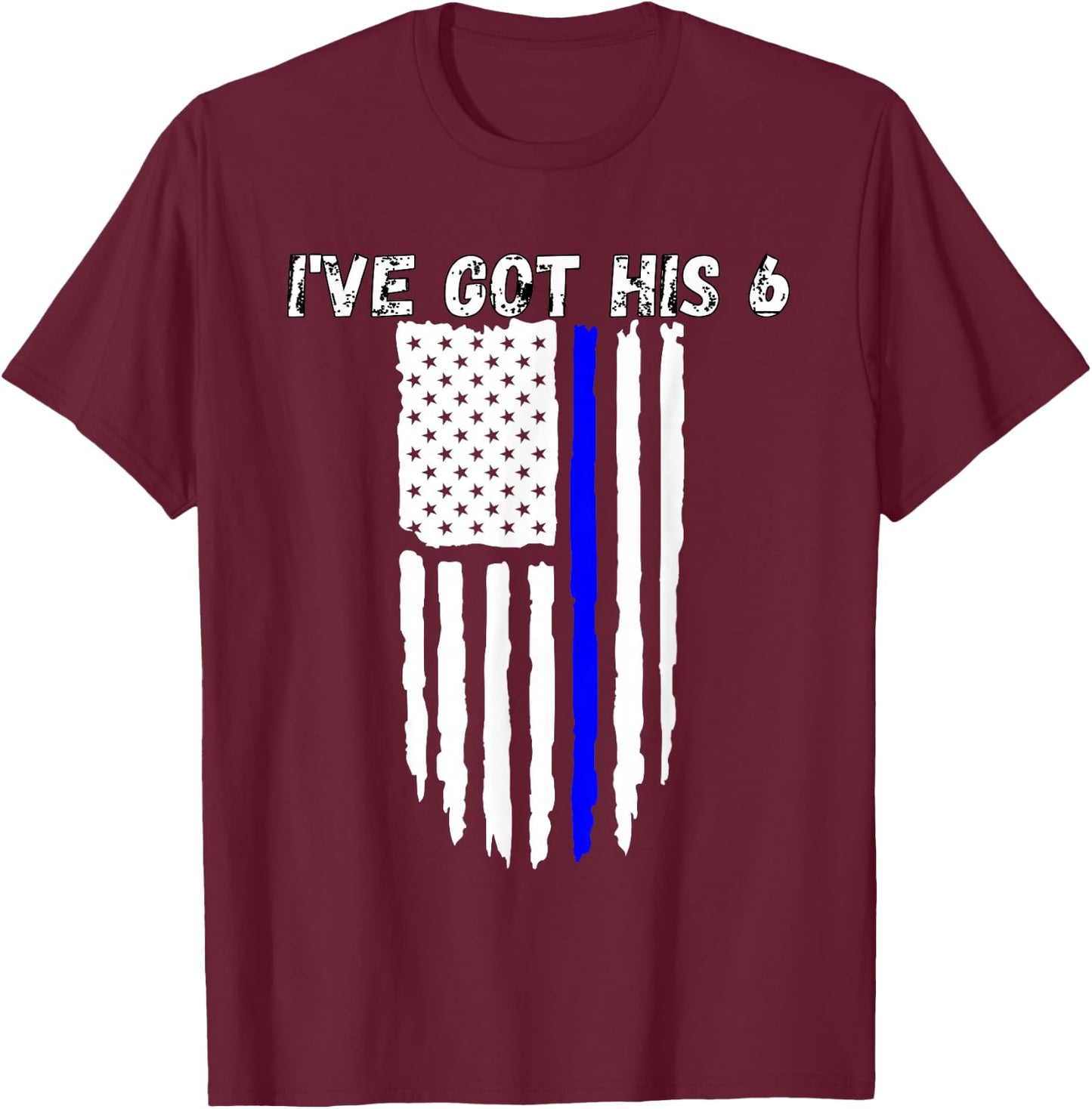 Ive Got His 6 Shirt Thin Blue Line Flag Police Wife T-Shirt - T-Shirt | Maroon