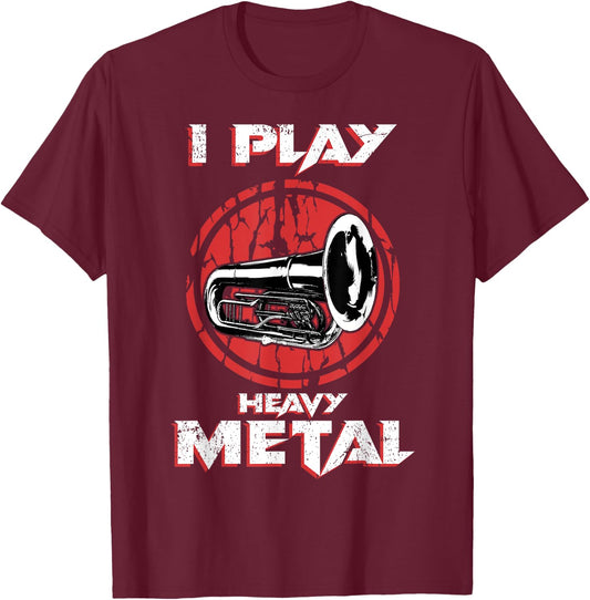I Play Heavy Metal Tuba Sousaphone Marching Band T-Shirt - T-Shirt | Maroon