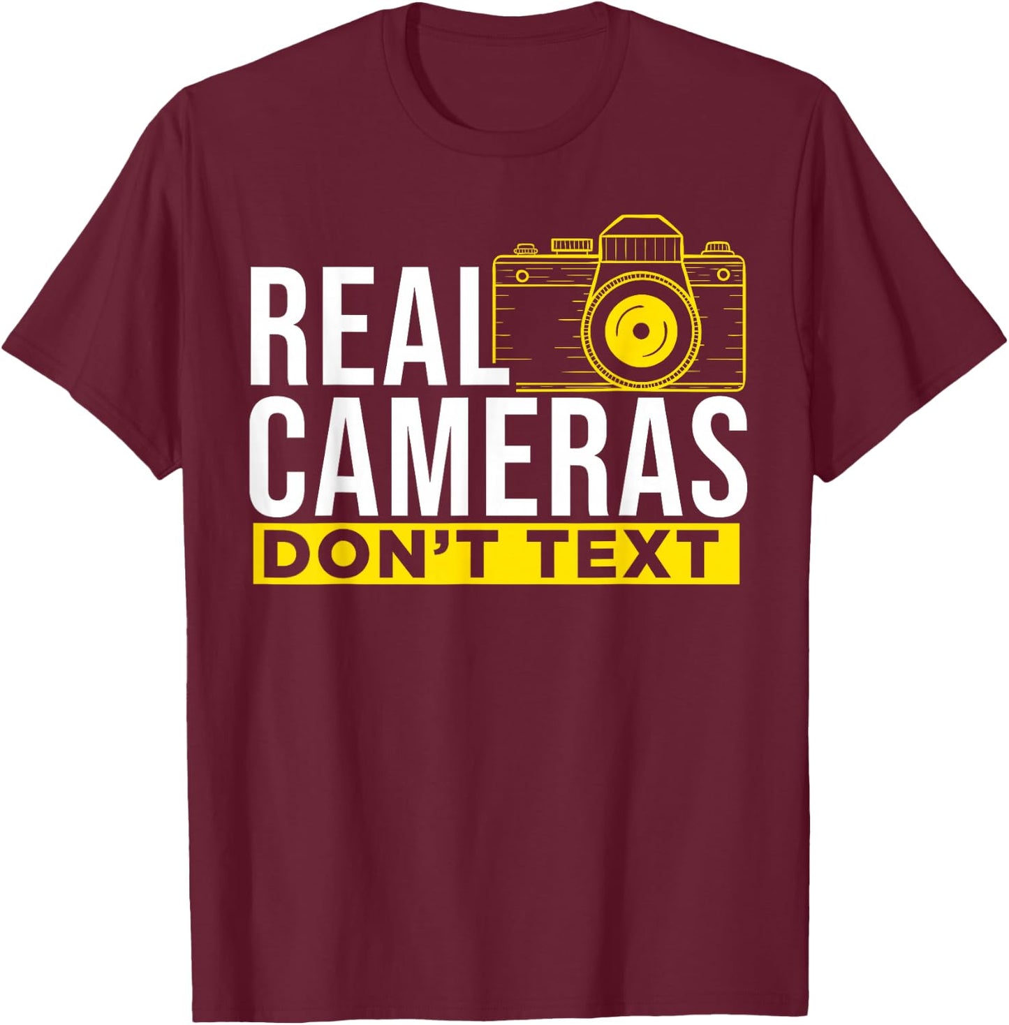 Real Cameras Don't Text Cool Photography T-Shirt - T-Shirt | Maroon