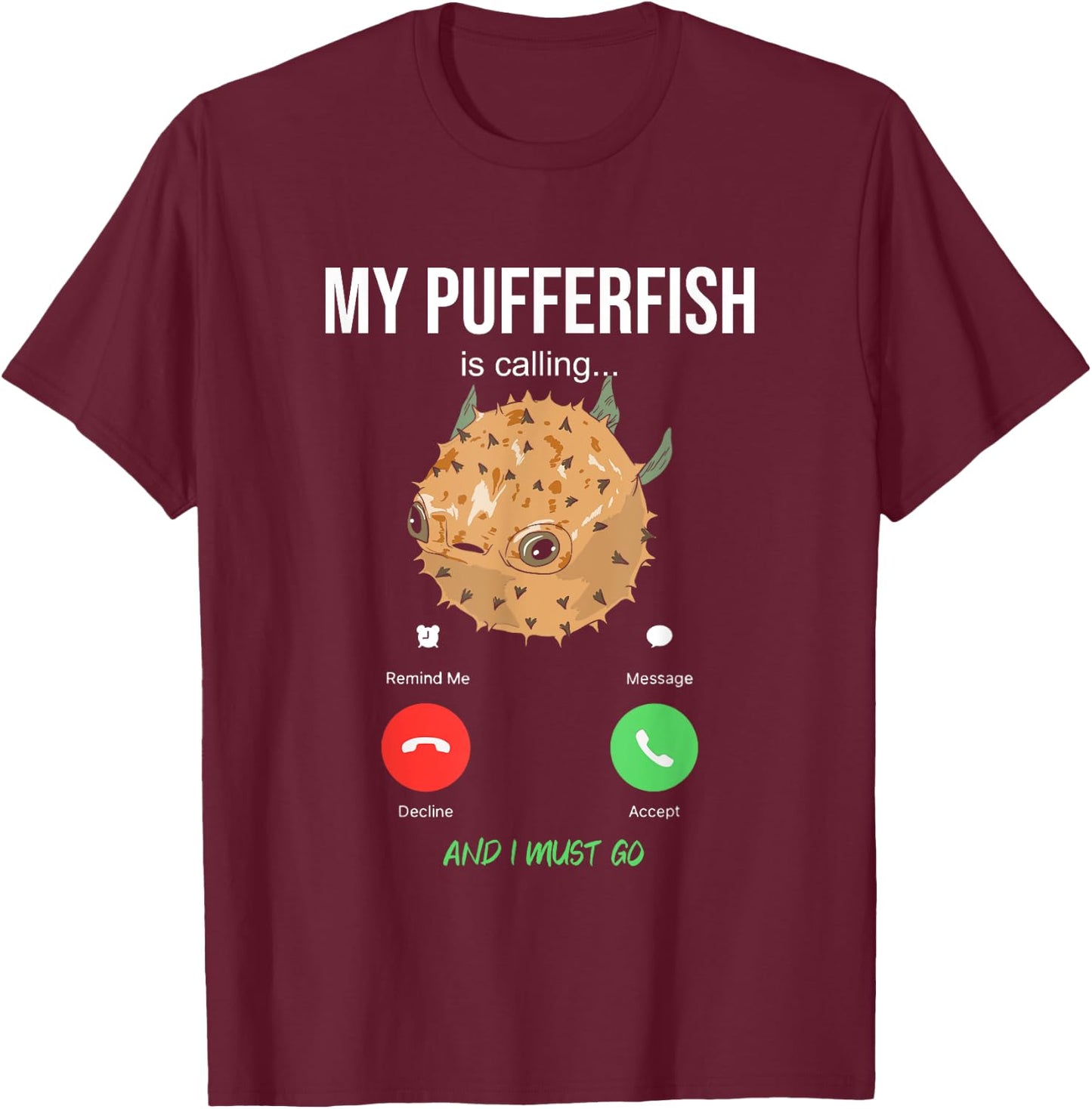 Pufferfish Calling Swellfish Globefish Balloonfish T-Shirt - T-Shirt | Maroon