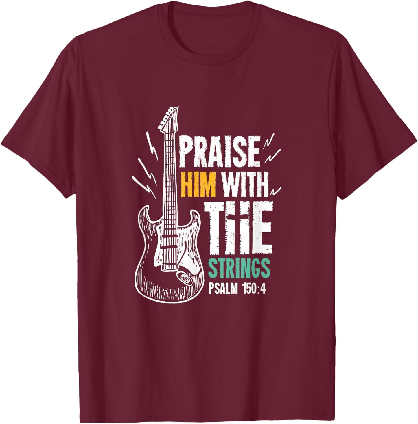 Praise Him With The Strings For A Guitarist T-Shirt - T-Shirt | Maroon