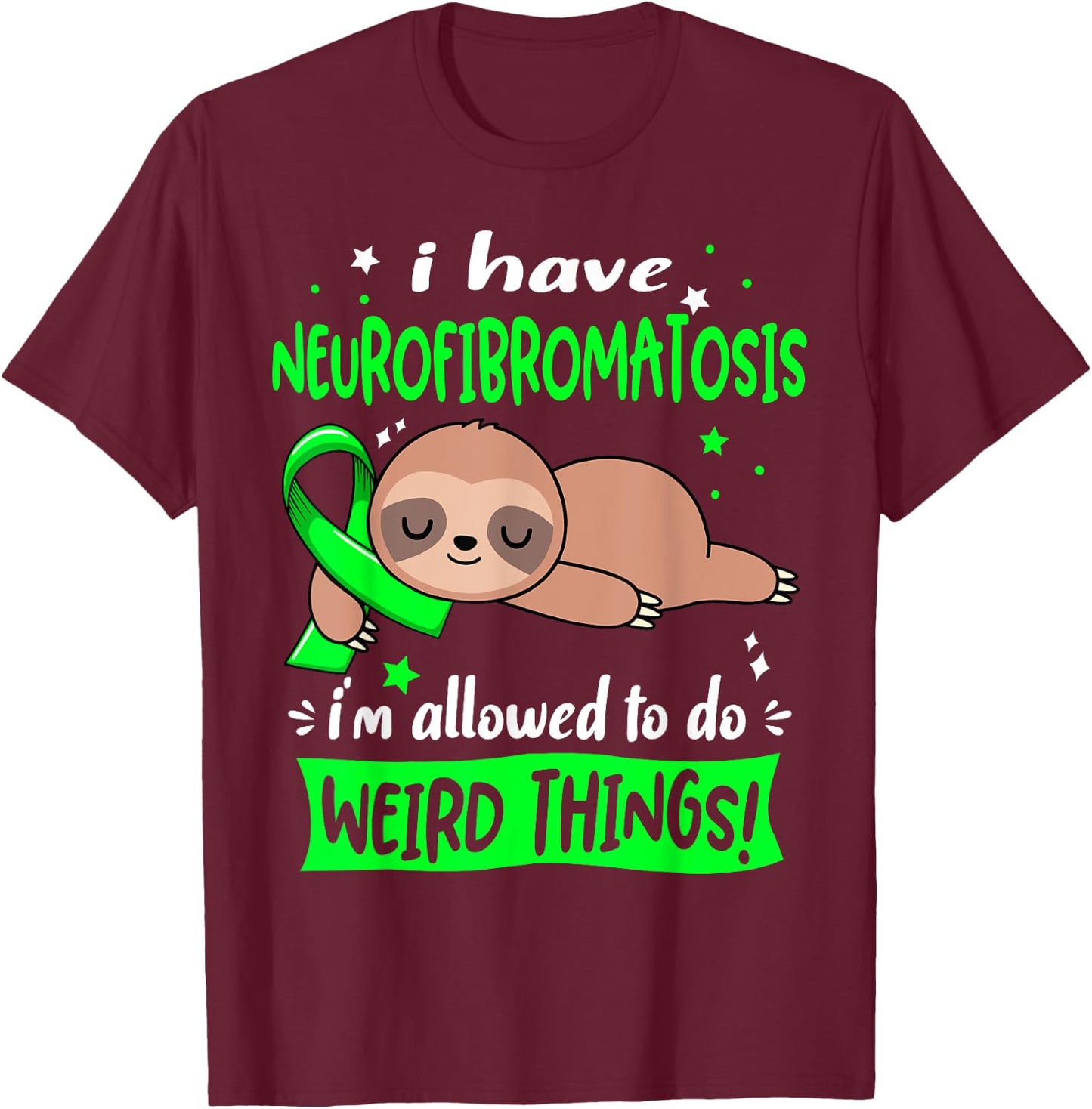 I have Neurofibromatosis i'm allowed to do Weird Things T-Shirt - T-Shirt | Maroon