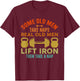 Some Old Men Take Naps Real Old Men Lift Iron Weightlifting T-Shirt - T-Shirt | Maroon
