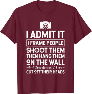 I Shoot, Frame, Hang People - Funny Photographer Camera T-Shirt - T-Shirt | Maroon