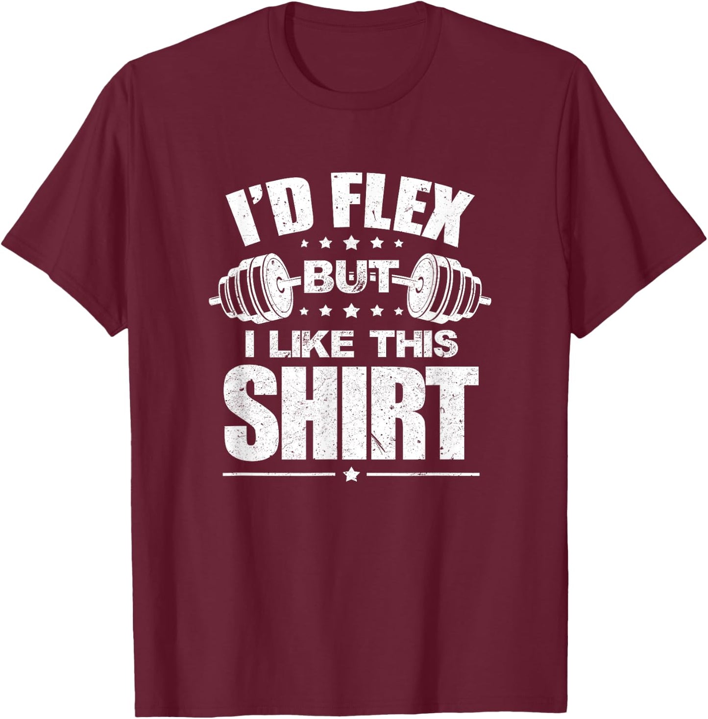 I'd Flex But I Like This Shirt Bodybuilding Gym Workout T-Shirt - T-Shirt | Maroon