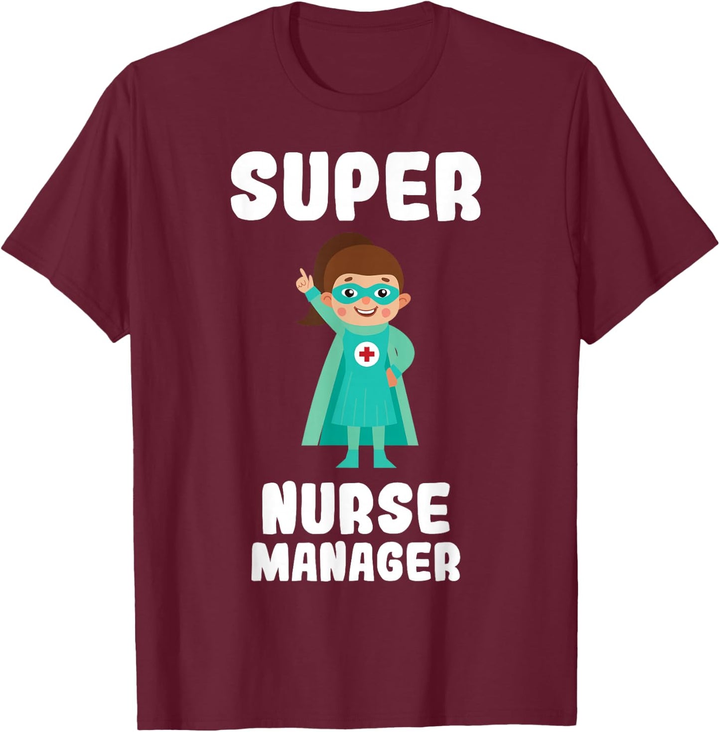 Super Nurse Manager Funny Cute Women Nurses Shirt T-Shirt - T-Shirt | Maroon