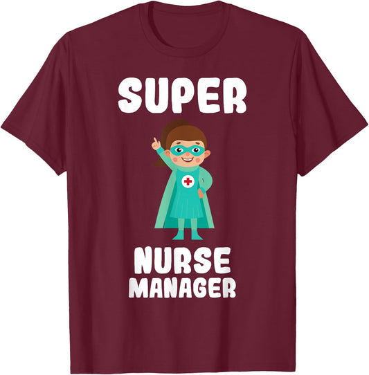 Super Nurse Manager Funny Cute Women Nurses Shirt T-Shirt - T-Shirt | Maroon