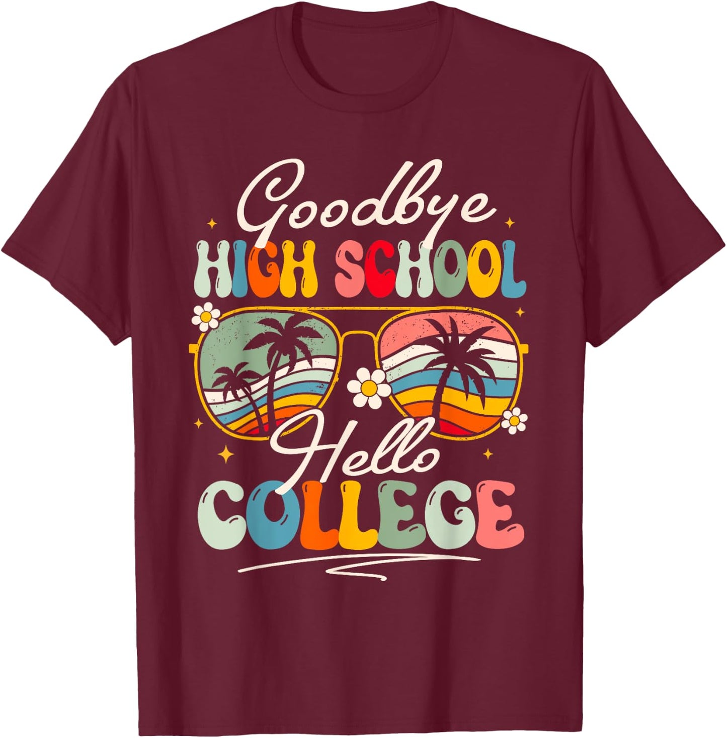 Groovy Goodbye High School Hello College Summer Student T-Shirt - T-Shirt | Maroon