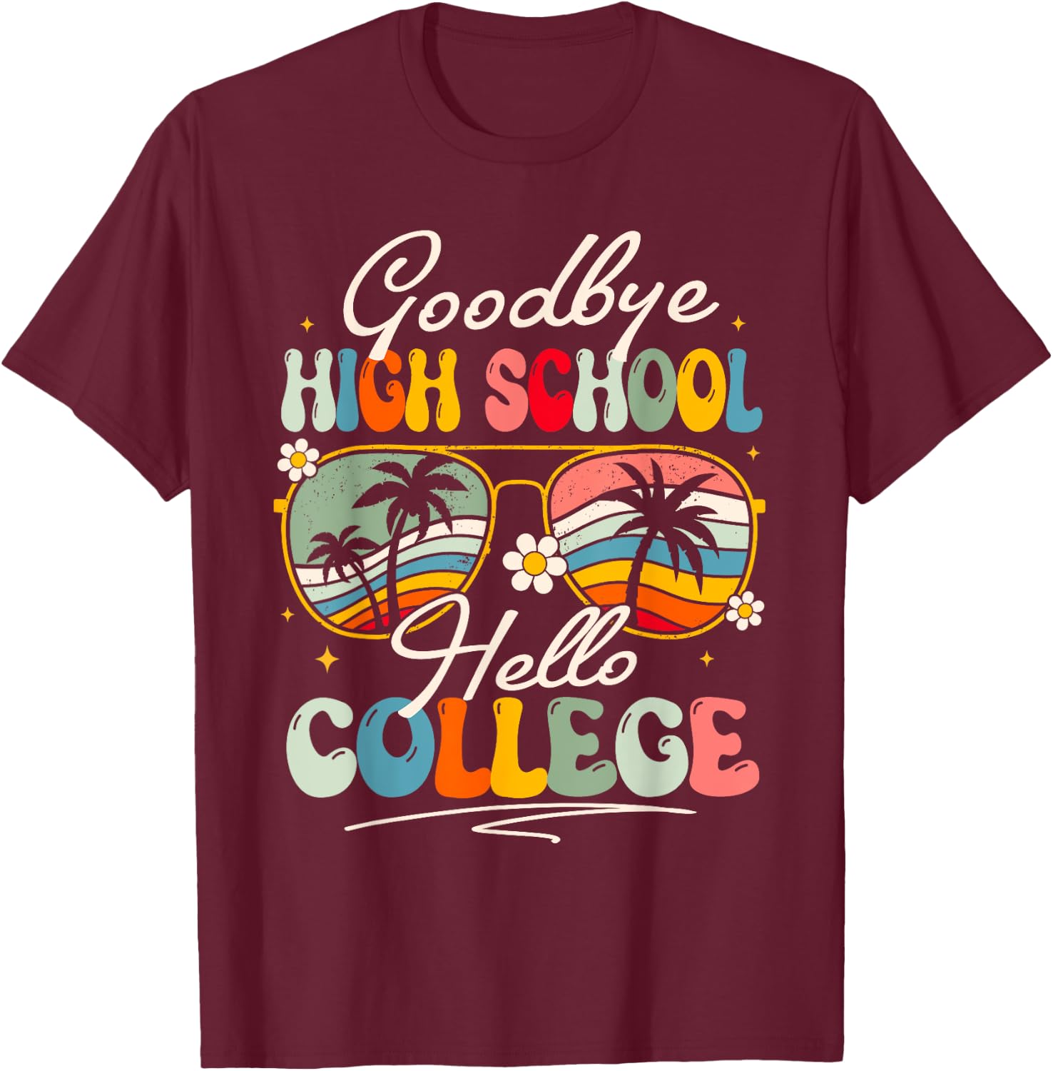 Groovy Goodbye High School Hello College Summer Student T-Shirt - T-Shirt | Maroon