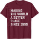 Making The World A Better Place since 1955 Birthday Year T-Shirt - T-Shirt | Maroon