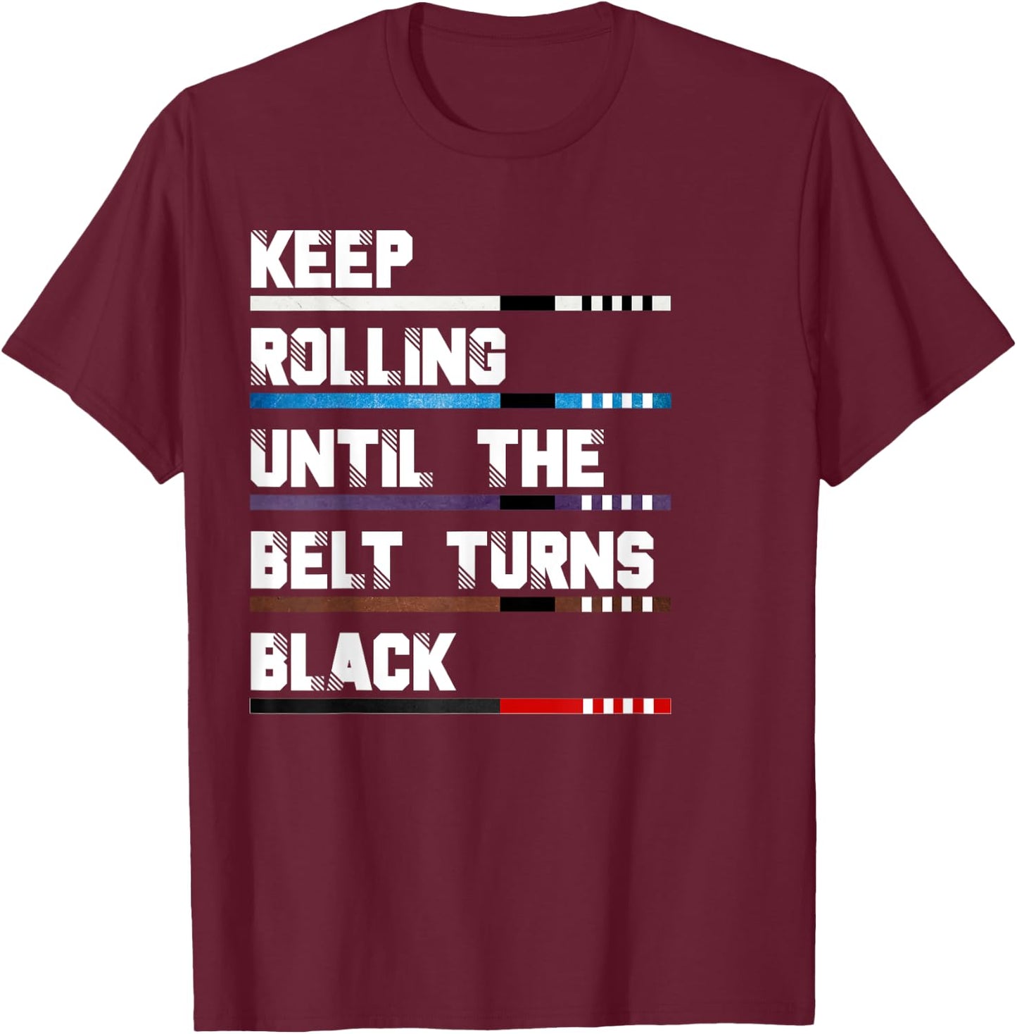 Keep Rolling Until The Belt Turns Black Brazilian Jiu Jitsu T-Shirt - T-Shirt | Maroon