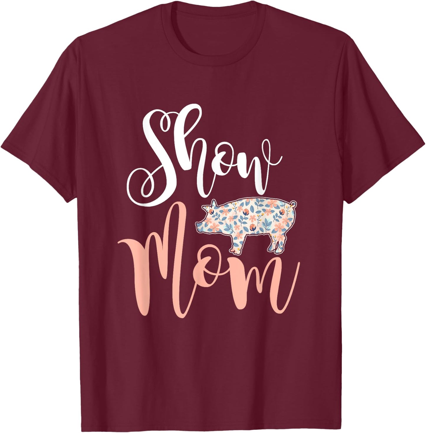 Show Mom Pig T-Shirt - T-Shirt | Maroon