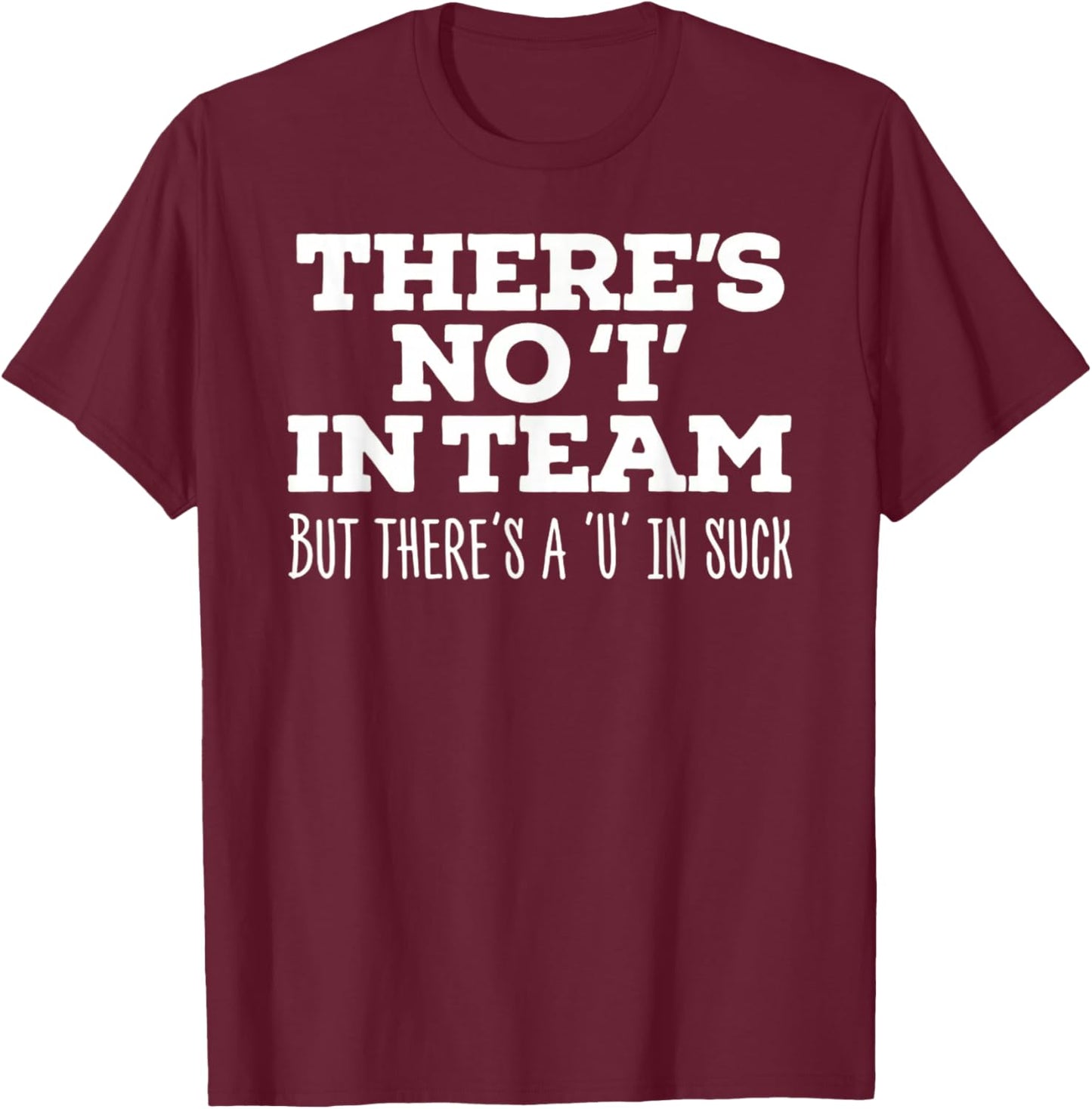 There's No I In Team But There's A U In Suck - Sports Joke T-Shirt - T-Shirt | Maroon