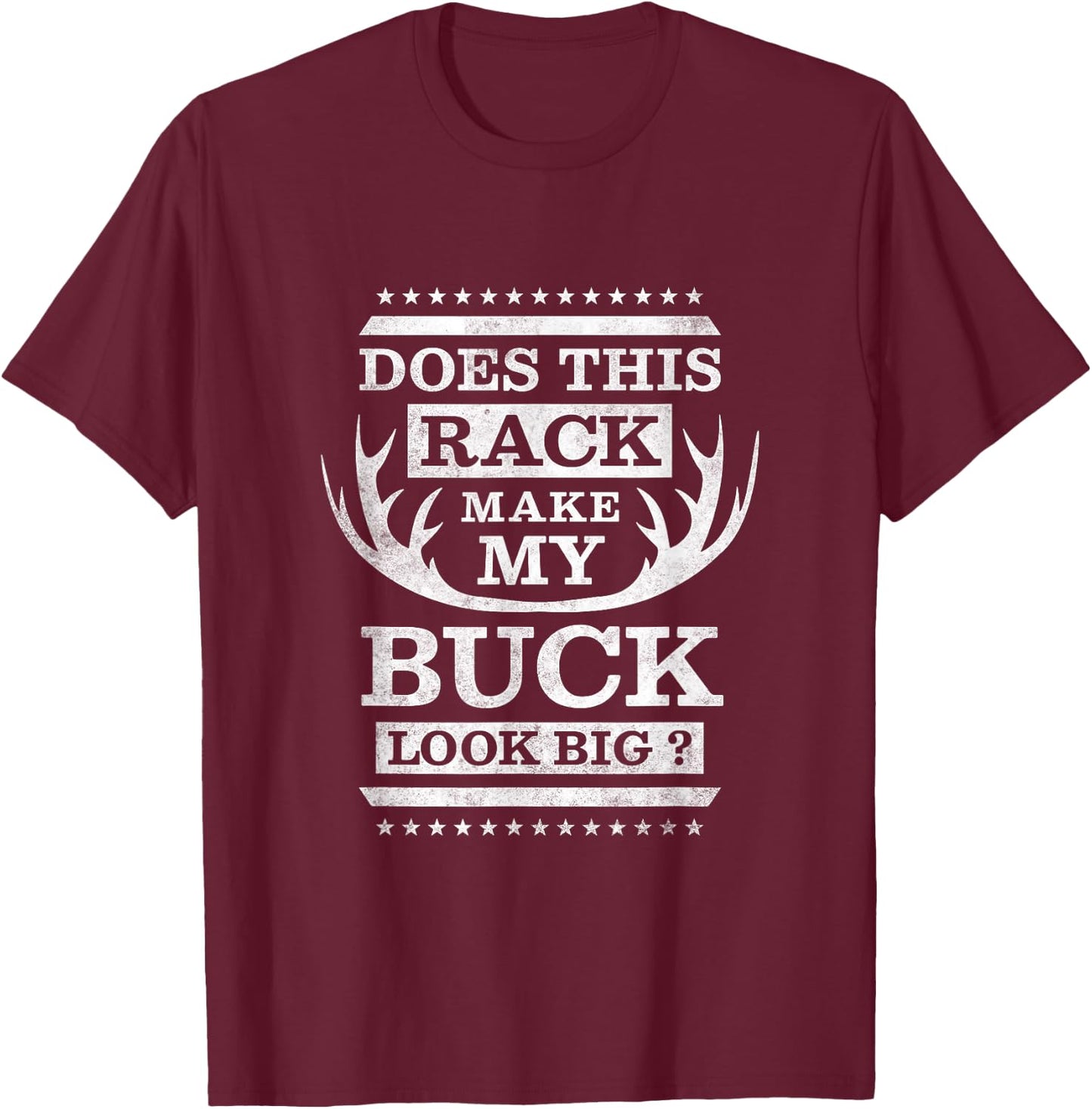 Does this rack make my buck look big T-Shirt - T-Shirt | Maroon