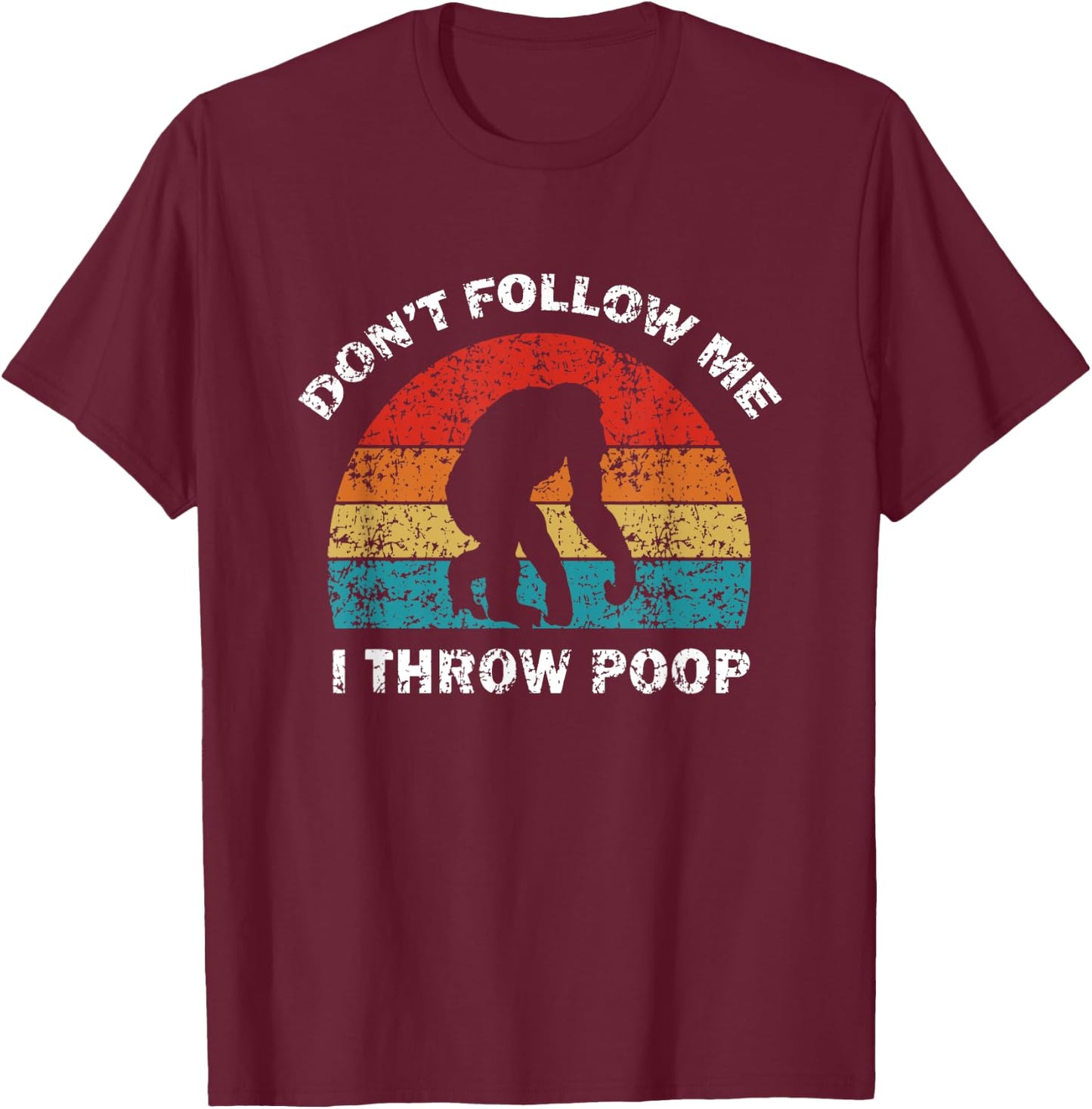 Don't Follow Me I Throw Poop Funny Chimp T-Shirt - T-Shirt | Maroon