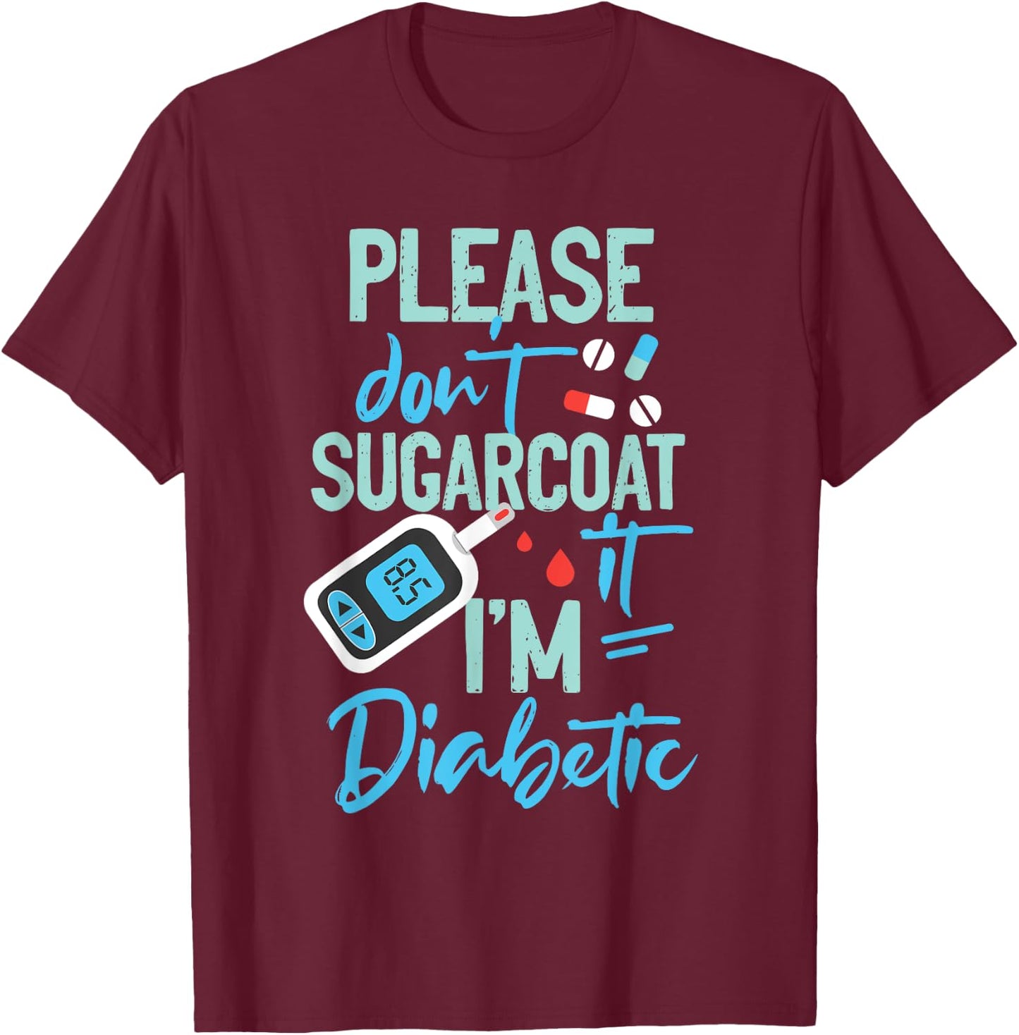 Type 1 Diabetes Awareness Please Don't Sugarcoat Diabetic T-Shirt - T-Shirt | Maroon