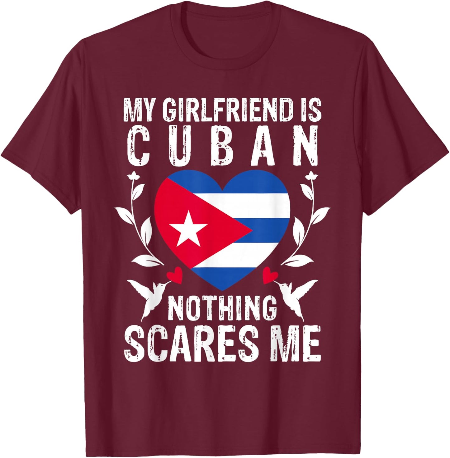 My Girlfriend Is Cuban Nothing Scares Me Cuba Flag T-Shirt - T-Shirt | Maroon