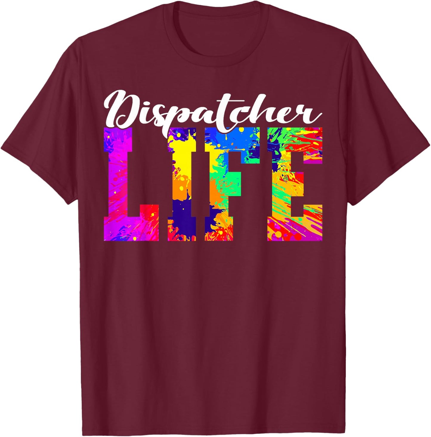 Dispatcher Life Paint Design Emergency Public Safety 911 T-Shirt - T-Shirt | Maroon