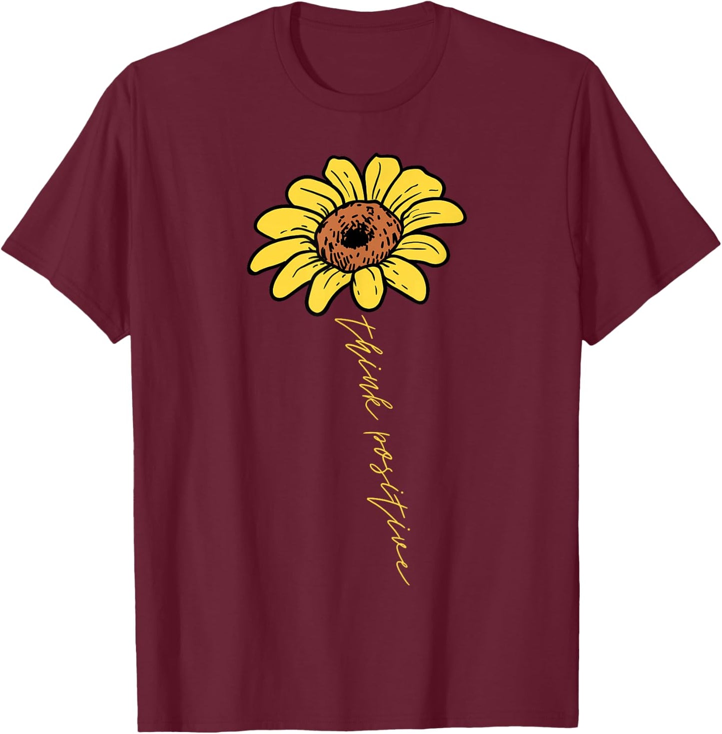 Sunflower Think Positive Positivity Motivational Saying Gift T-Shirt - T-Shirt | Maroon