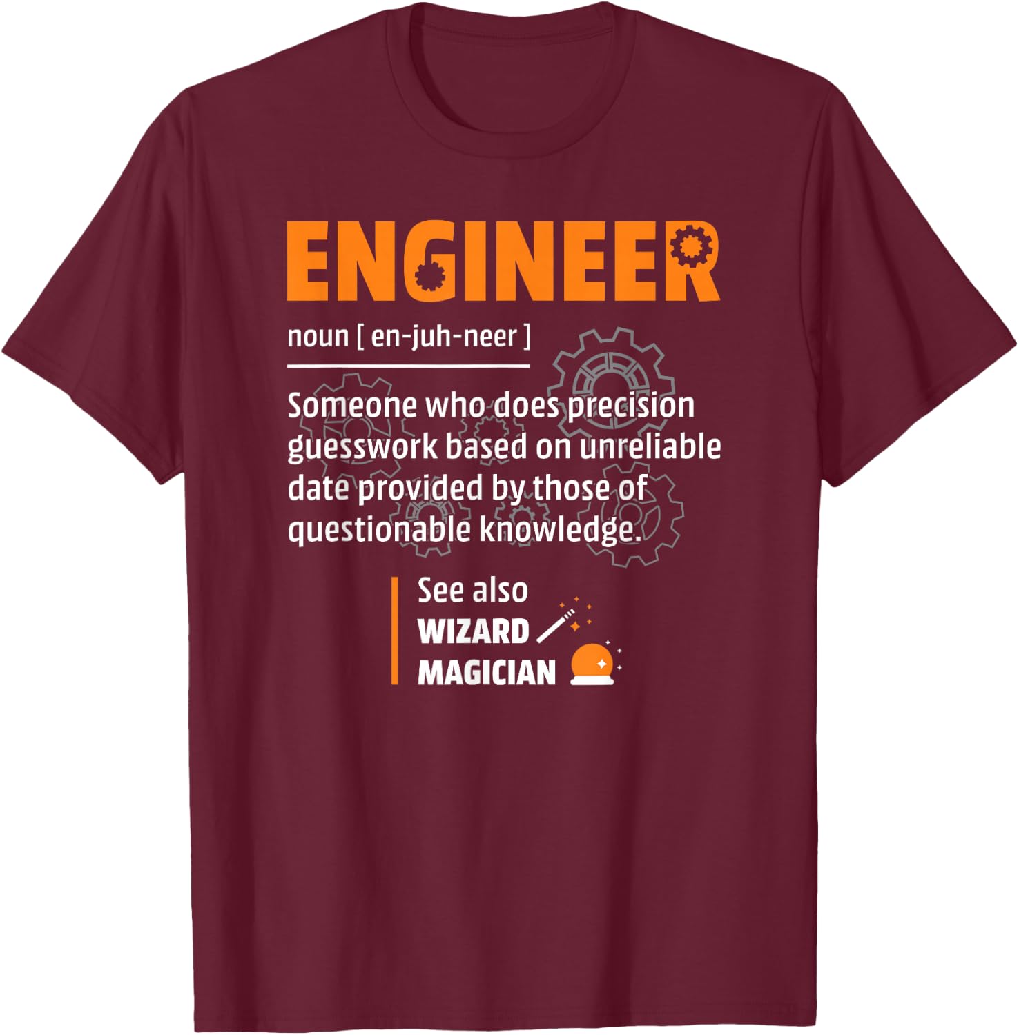 Engineer Apparel With Funny Saying For Engineers Engineer Definition Description Hilarious Engineering Gift T-Shirt - T-Shirt | Maroon