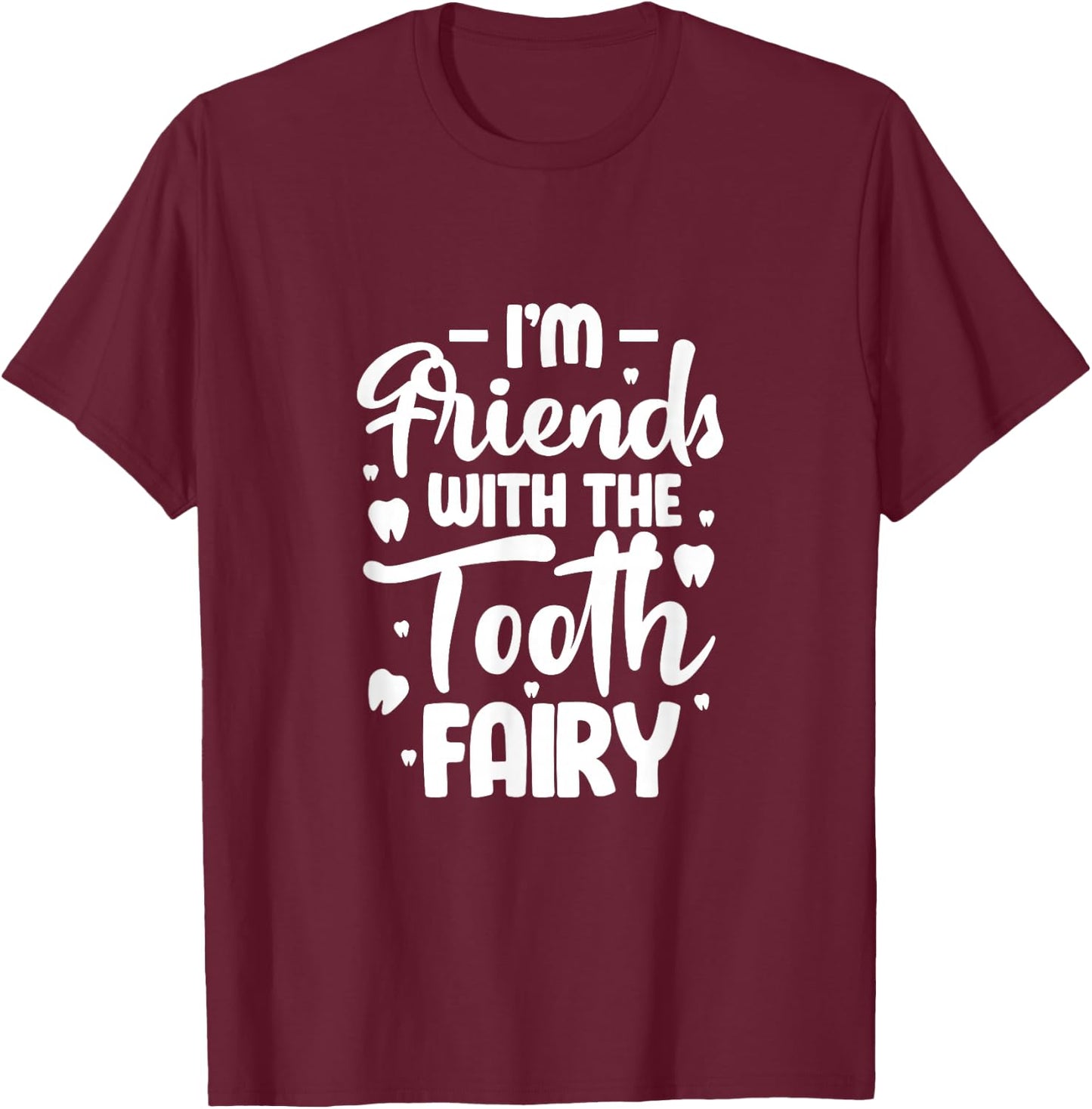 I'm Friends with the Tooth Fairy Funny Pediatric Dentist T-Shirt - T-Shirt | Maroon