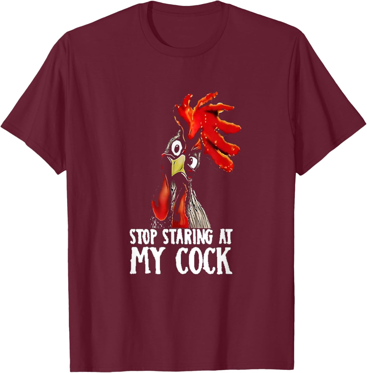 Stop Staring At My Cook/Cock - Chicken, Sarcastic Humour T-Shirt - T-Shirt | Maroon
