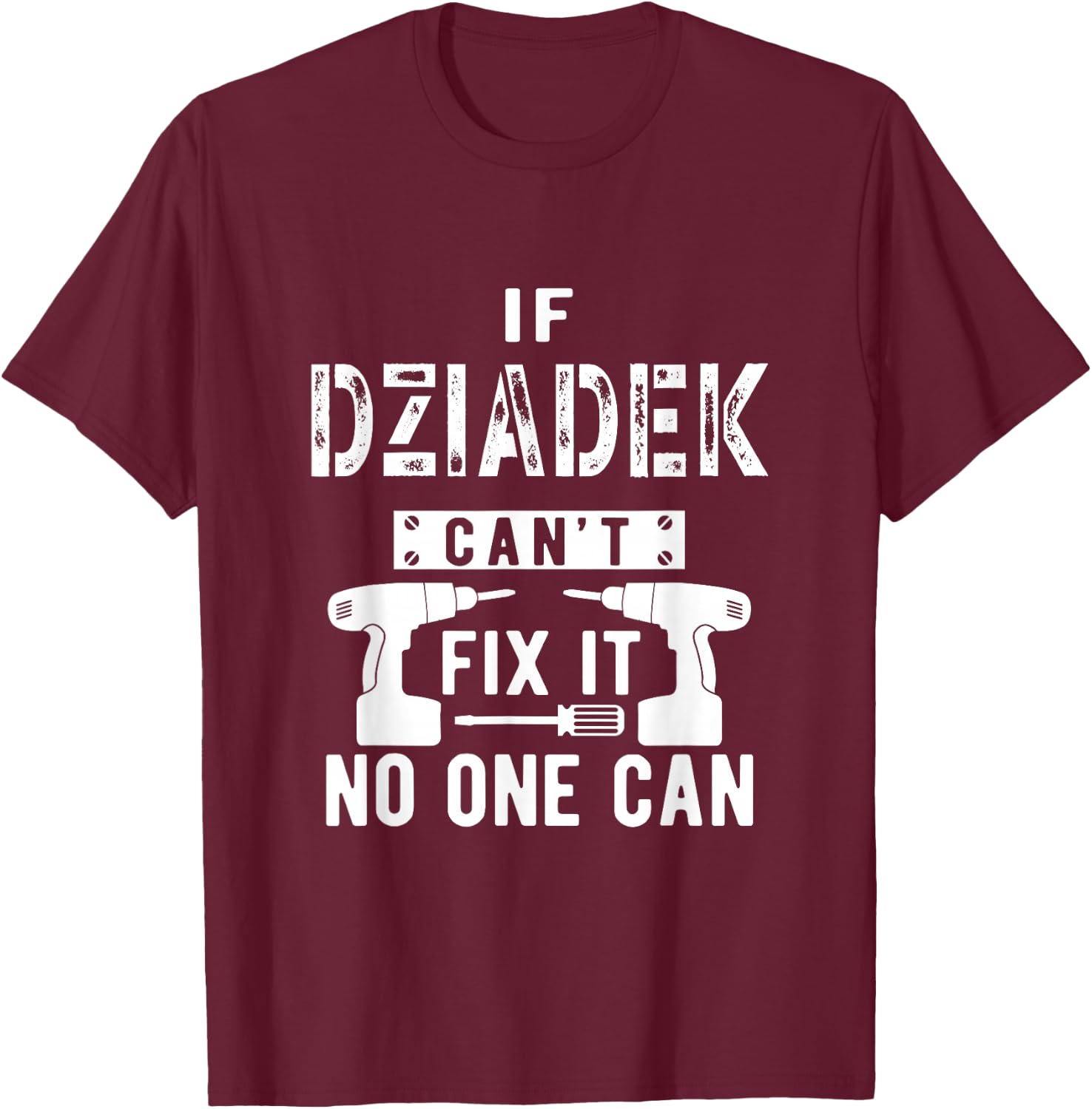 If Dziadek Can't Fix It No One Can Poland Polish Grandpa T-Shirt - T-Shirt | Maroon