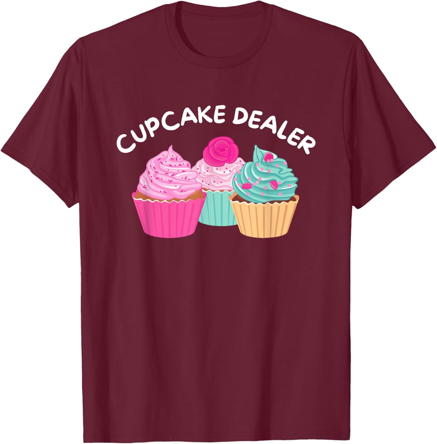Cupcake Dealer - Funny Cupcake Baker Pastry Baking Gift T-Shirt - T-Shirt | Maroon