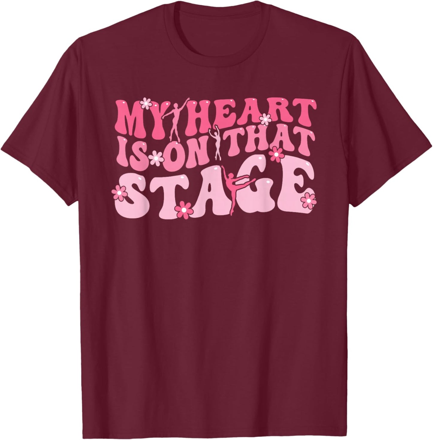 My Heart Is On That Stage Dance Mom Dancer Mama Life T-Shirt - T-Shirt | Maroon