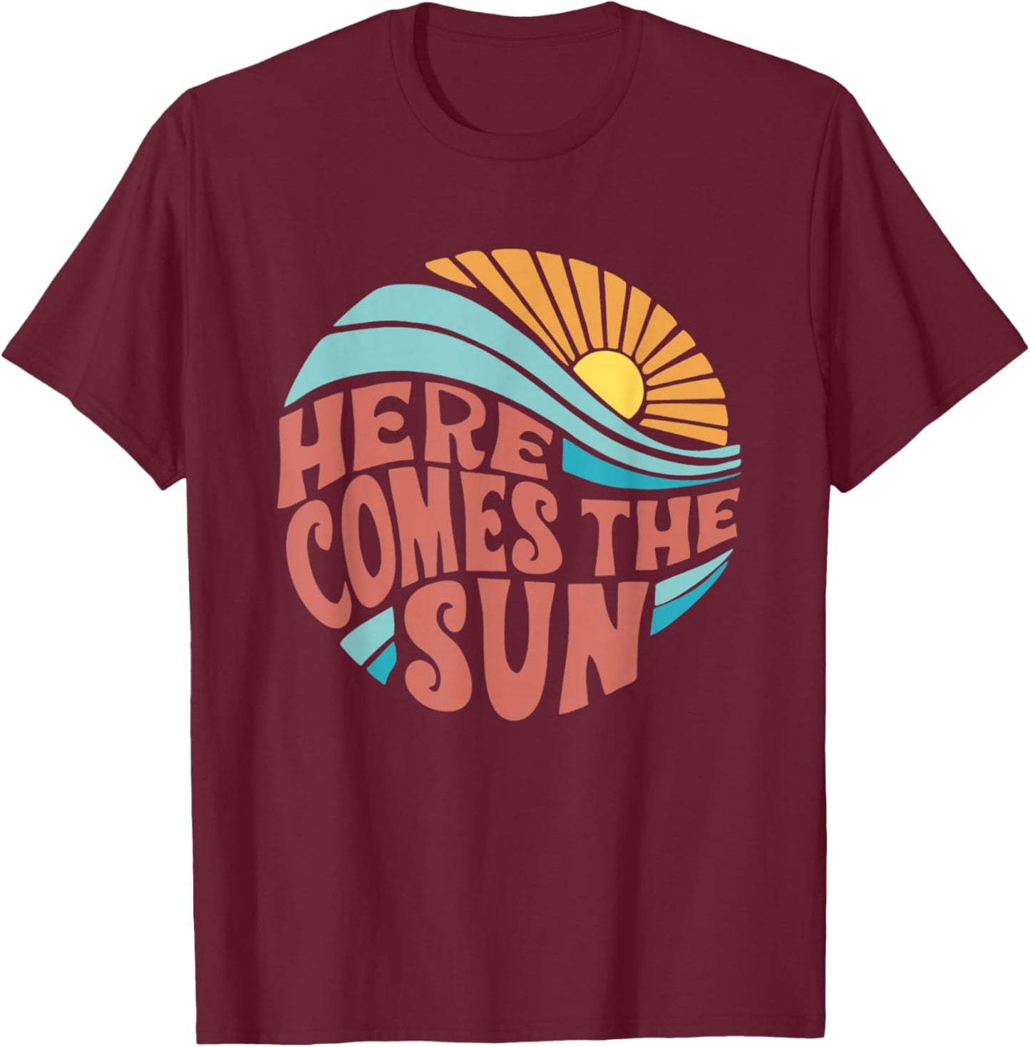 Here Comes The Sun Men Women Toddler Kids Baby Summer Beach T-Shirt - T-Shirt | Maroon