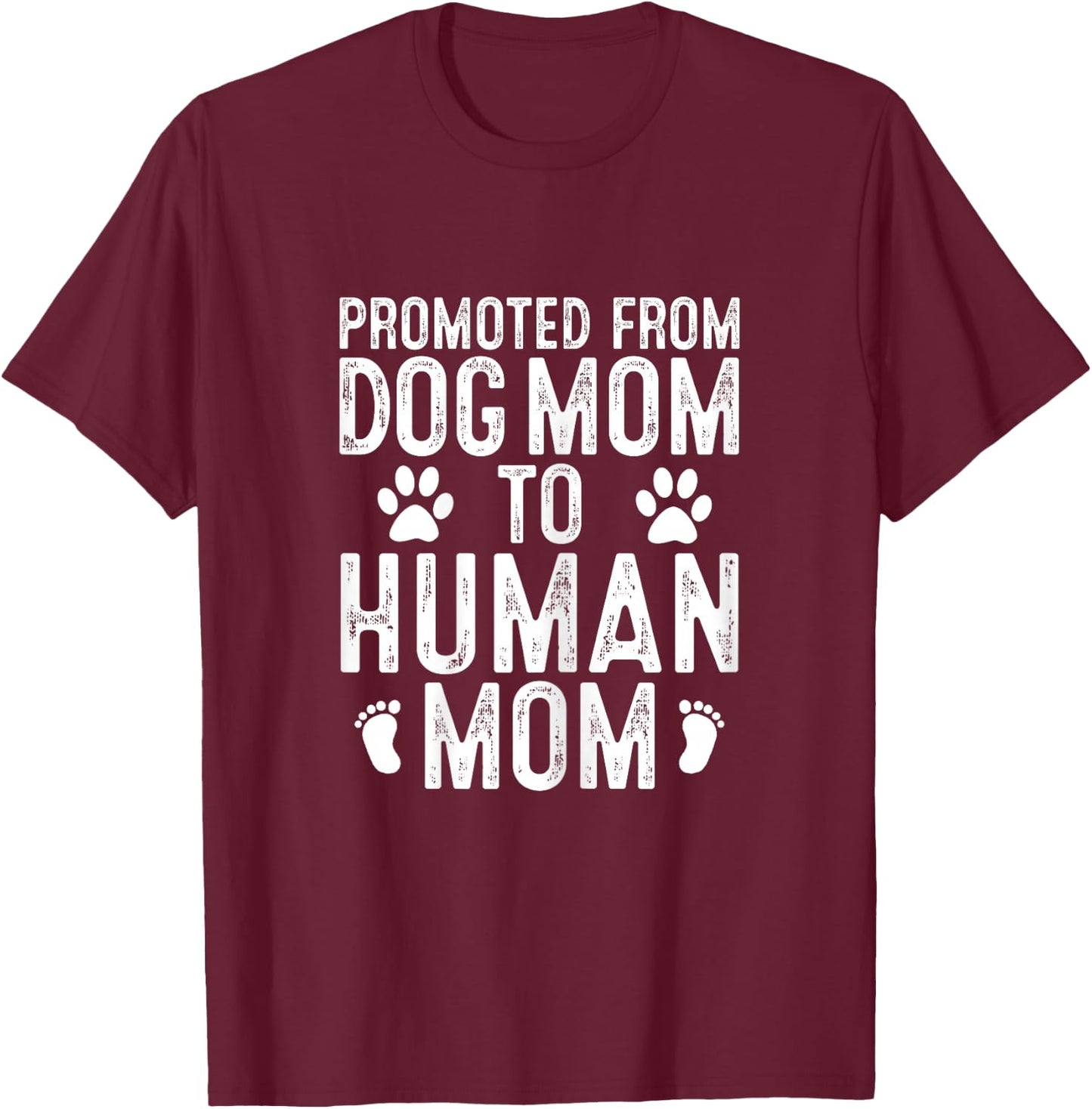 Funny New Mom Baby Gift Promoted from Dog Mom to Human Mom T-Shirt - T-Shirt | Maroon